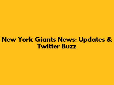 New York Giants News: Updates & Twitter Buzz