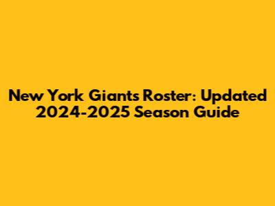 New York Giants Roster: Updated 2024-2025 Season Guide