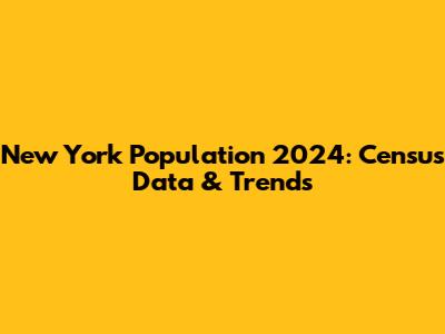 New York Population 2024: Census Data & Trends