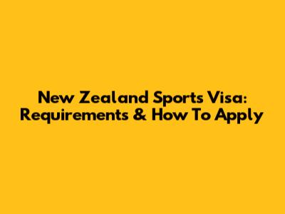 New Zealand Sports Visa: Requirements & How To Apply
