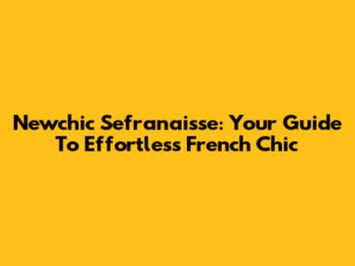 Newchic Sefranaisse: Your Guide To Effortless French Chic