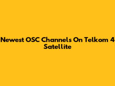 Newest OSC Channels On Telkom 4 Satellite