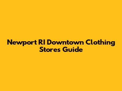 Newport RI Downtown Clothing Stores Guide