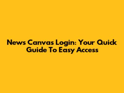 News Canvas Login: Your Quick Guide To Easy Access