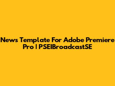 News Template For Adobe Premiere Pro | PSEIBroadcastSE