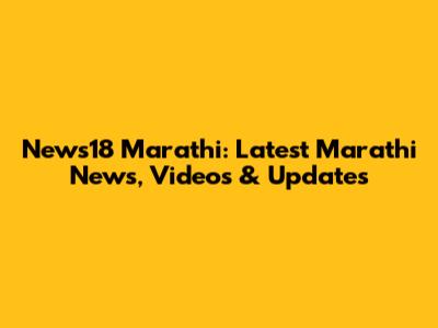News18 Marathi: Latest Marathi News, Videos & Updates