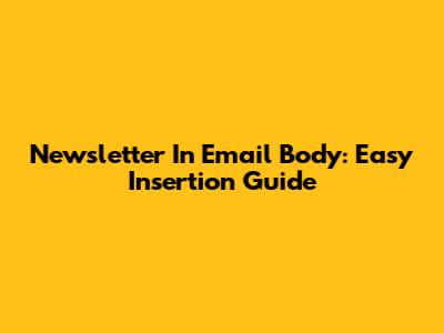 Newsletter In Email Body: Easy Insertion Guide