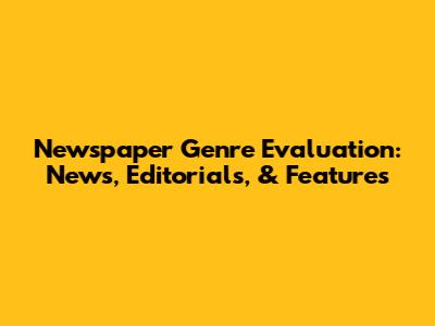 Newspaper Genre Evaluation: News, Editorials, & Features