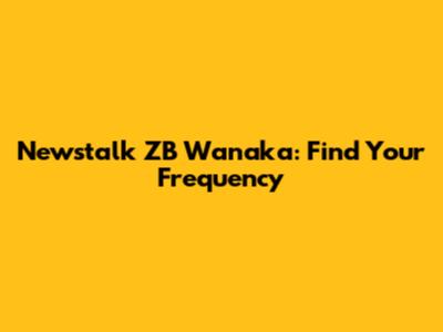 Newstalk ZB Wanaka: Find Your Frequency