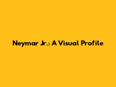 Neymar Jr.: A Visual Profile