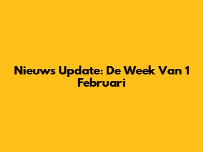 Nieuws Update: De Week Van 1 Februari