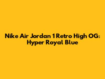 Nike Air Jordan 1 Retro High OG: Hyper Royal Blue