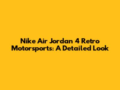Nike Air Jordan 4 Retro Motorsports: A Detailed Look