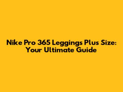 Nike Pro 365 Leggings Plus Size: Your Ultimate Guide