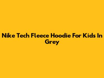 Nike Tech Fleece Hoodie For Kids In Grey