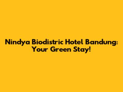 Nindya Biodistric Hotel Bandung: Your Green Stay!