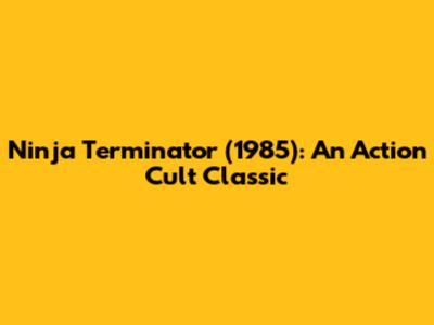Ninja Terminator (1985): An Action Cult Classic