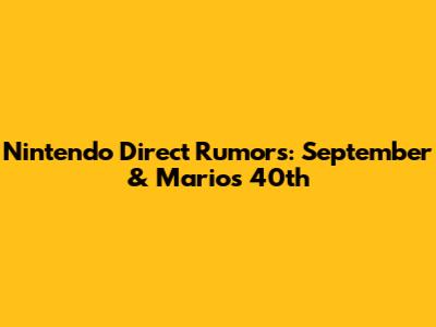 Nintendo Direct Rumors: September & Mario's 40th