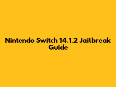 Nintendo Switch 14.1.2 Jailbreak Guide