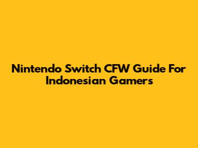 Nintendo Switch CFW Guide For Indonesian Gamers
