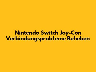 Nintendo Switch Joy-Con Verbindungsprobleme Beheben