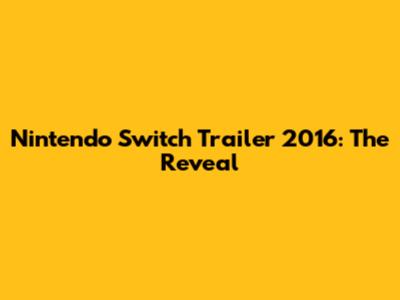 Nintendo Switch Trailer 2016: The Reveal