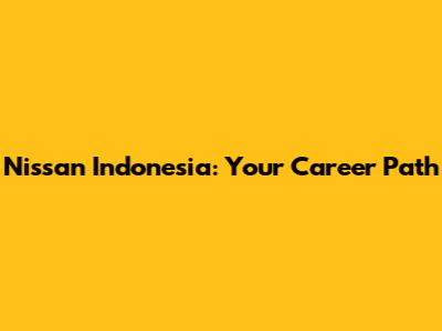 Nissan Indonesia: Your Career Path