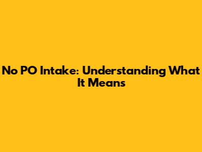 No PO Intake: Understanding What It Means