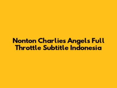 Nonton Charlie's Angels Full Throttle Subtitle Indonesia