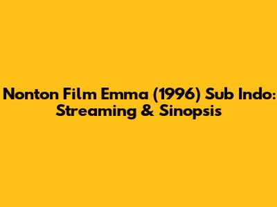 Nonton Film Emma (1996) Sub Indo: Streaming & Sinopsis