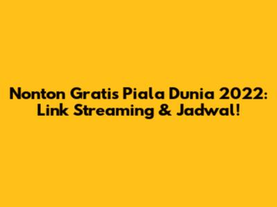 Nonton Gratis Piala Dunia 2022: Link Streaming & Jadwal!