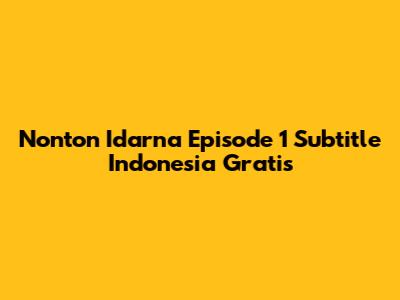 Nonton Idarna Episode 1 Subtitle Indonesia Gratis
