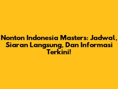 Nonton Indonesia Masters: Jadwal, Siaran Langsung, Dan Informasi Terkini!