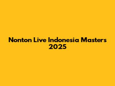 Nonton Live Indonesia Masters 2025