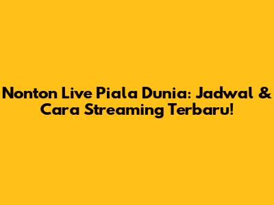 Nonton Live Piala Dunia: Jadwal & Cara Streaming Terbaru!