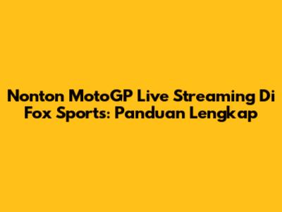 Nonton MotoGP Live Streaming Di Fox Sports: Panduan Lengkap