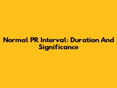 Normal PR Interval: Duration And Significance