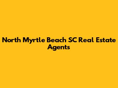 North Myrtle Beach SC Real Estate Agents