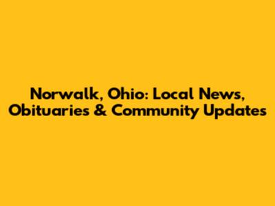 Norwalk, Ohio: Local News, Obituaries & Community Updates