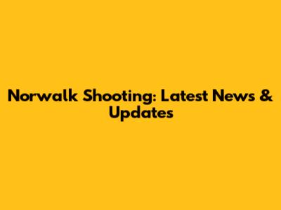 Norwalk Shooting: Latest News & Updates