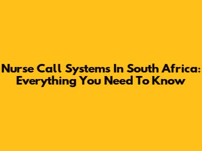 Nurse Call Systems In South Africa: Everything You Need To Know