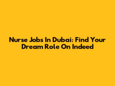 Nurse Jobs In Dubai: Find Your Dream Role On Indeed