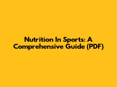 Nutrition In Sports: A Comprehensive Guide (PDF)
