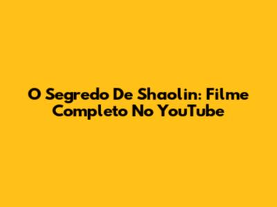 O Segredo De Shaolin: Filme Completo No YouTube