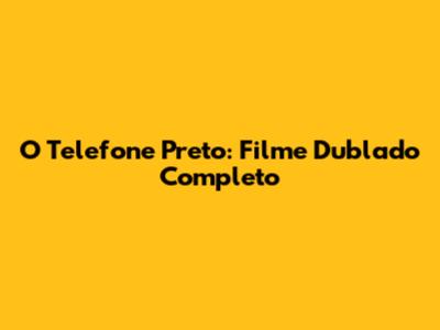 O Telefone Preto: Filme Dublado Completo