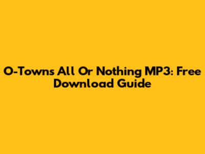 O-Town's 'All Or Nothing' MP3: Free Download Guide