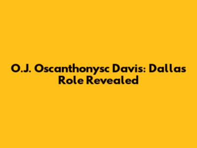 O.J. "Oscanthonysc" Davis: Dallas Role Revealed