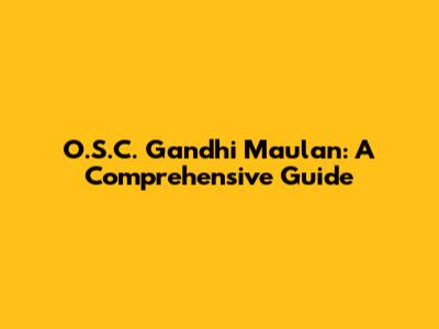 O.S.C. Gandhi Maulan: A Comprehensive Guide