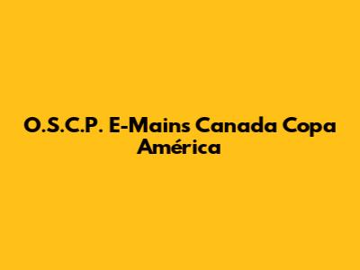 O.S.C.P. E-Mains Canada Copa América