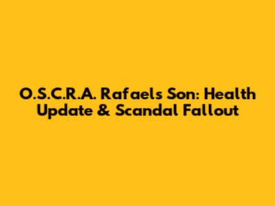 O.S.C.R.A. Rafael's Son: Health Update & Scandal Fallout